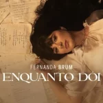 Dando início a uma nova fase em sua carreira, Fernanda Brum lança “Enquanto Dói”